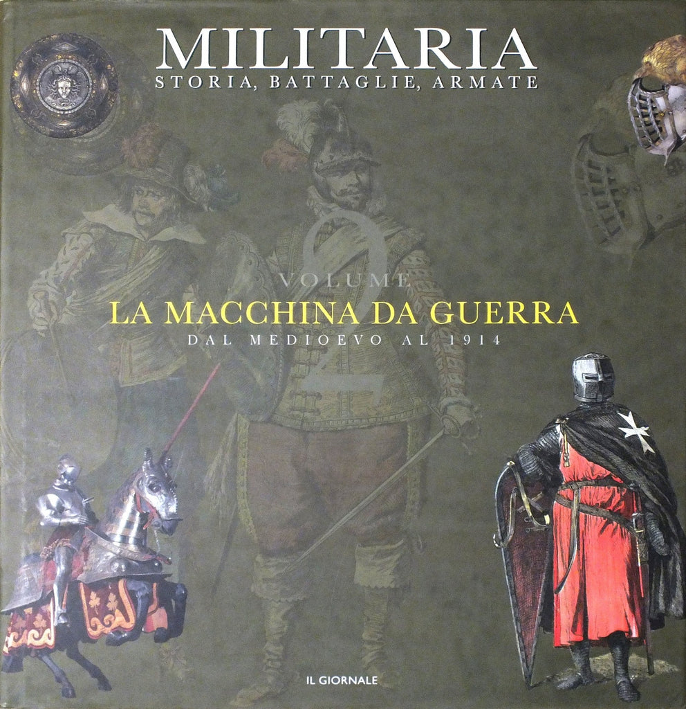 LIBRI - Militaria N. 4 - La macchina da guerra Vol.2 (dal medioevo al 1914)