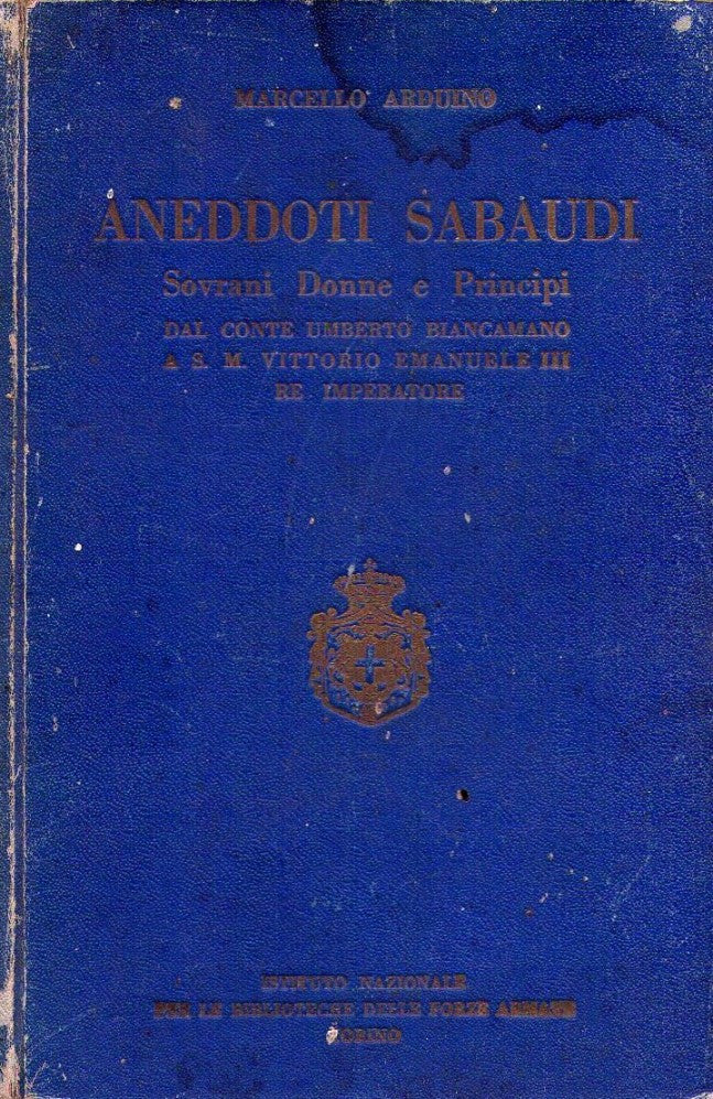 Libri - Aneddoti Sabaudi - Sovrani donne e principi - dal conte Umberto Biancamano a S.M.Vittorio Emanuele II Re imperatore