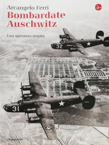Bombardate Auschwitz - Una speranza negata - Libri - @