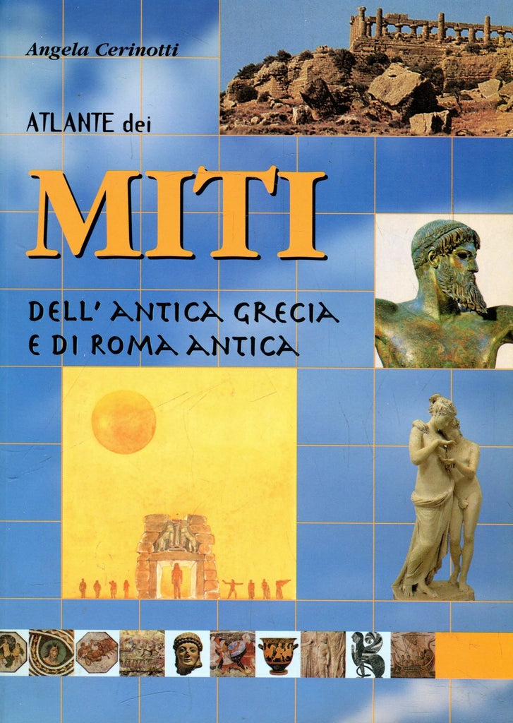 Atlante dei miti dell'antica Grecia e di Roma antica - Cerinotti, Angela - Libri