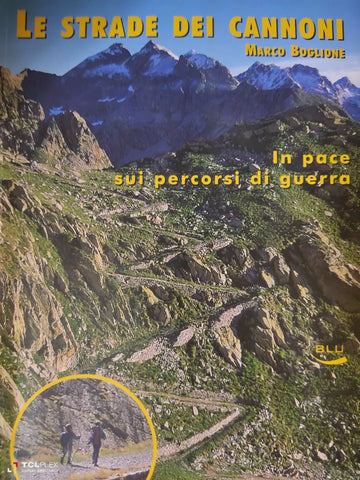 Le strade dei cannoni. In pace sui percorsi di guerra - Marco Boglione