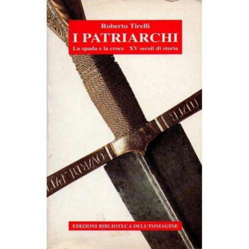 LIBRI - I patriarchi - la spada e la croce XV secoli di storia