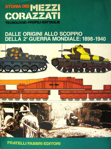 LIBRI - Storia dei mezzi corazzati - Dalle origini allo scoppio della 2° guerra mondiale: 1898-1940