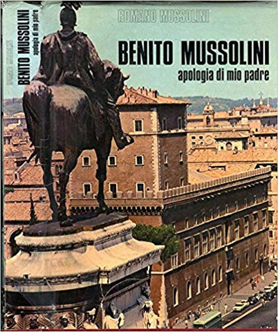 Benito Mussolini apologia di mio padre (Romano Mussolini) - Libri -  @