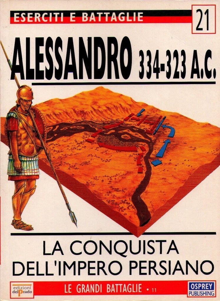 Osprey - Ed. del Prado - Eserciti e Battaglie - N.21 - Alessandro 334-323 A.C. – La conquista dell’impero persiano