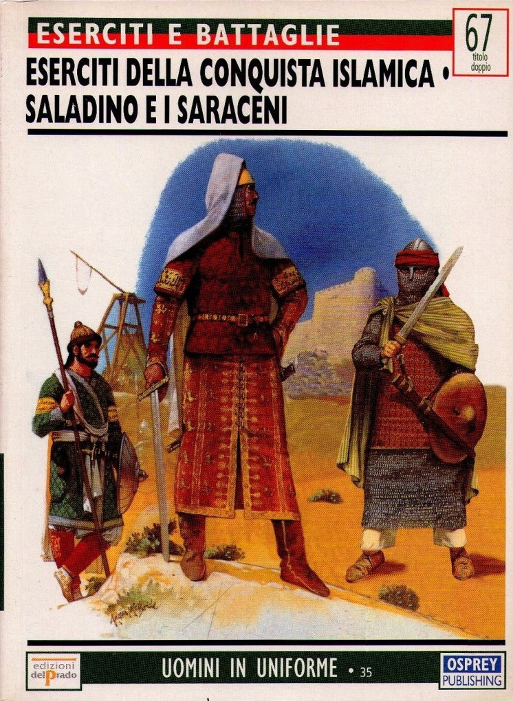 Osprey - Ed. del Prado - Eserciti e Battaglie - N.67 (doppio titolo) - Eserciti della conquista islamica - Saladino e i Saraceni
