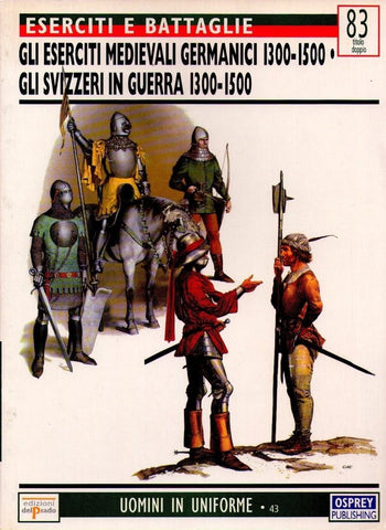 Osprey - Ed. del Prado - Eserciti e Battaglie - N.83 - Gli eserciti medievali germanici - Gli svizzeri in guerra 1300-1500