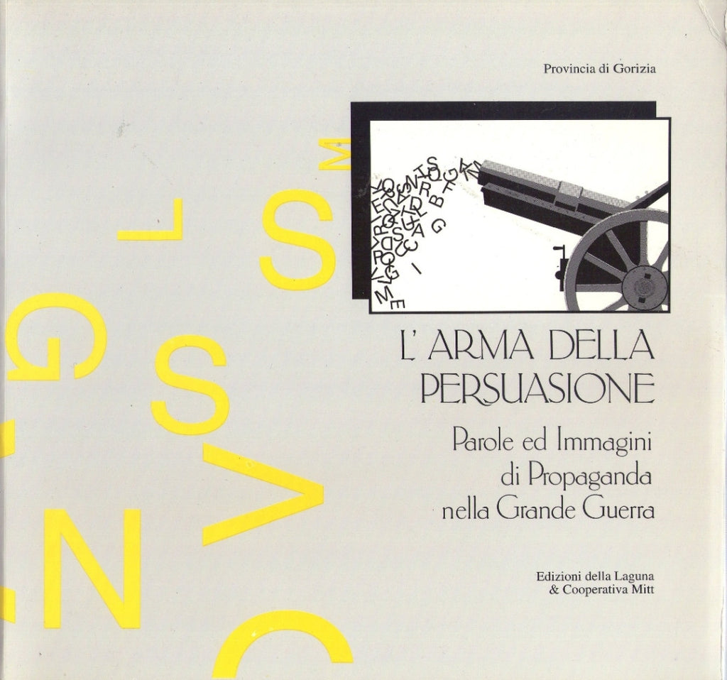 L'arma della persuasione - Parole ed immagini di propaganda nella grande guerra