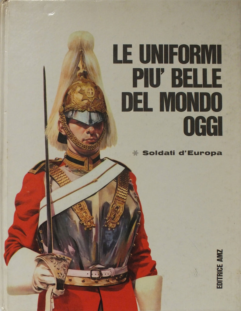 Libri - Le uniformi più belle del mondo oggi - soldati d'europa