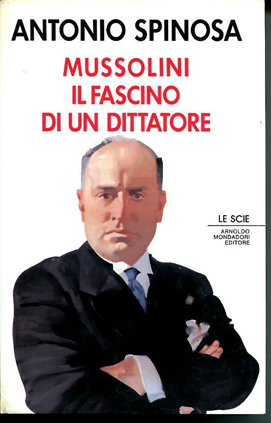 Libri - Mussolini il fascismo di un dittatore (Antonio Spinosa)