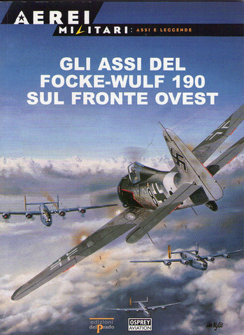 Gli assi del focke-wulf 190 sul fronte ovest N.6 - Osprey - Aerei Militari