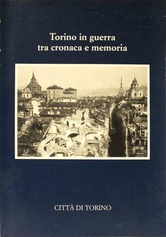 Torino in guerra tra cronaca e memoria - Libri - CP@