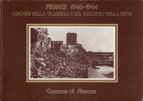 Firenze 1943-1944 - i luoghi della tragedia e del riscatto della città - Libri - @